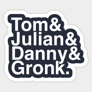 Tom & Julian & Danny & Gronk Sticker